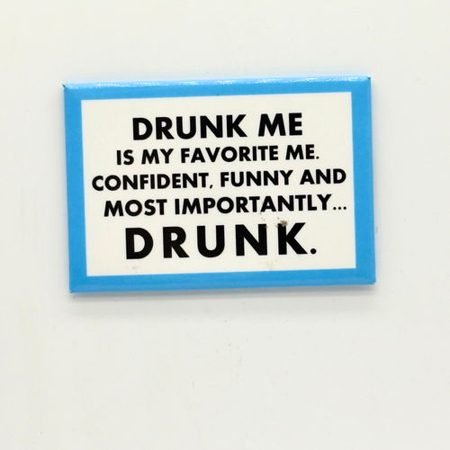 Drunk Me Is My Favorite Me- - Magnet