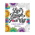 Colorful floral design with text 'Live, Laugh, F**k Off' on a coloring book cover.