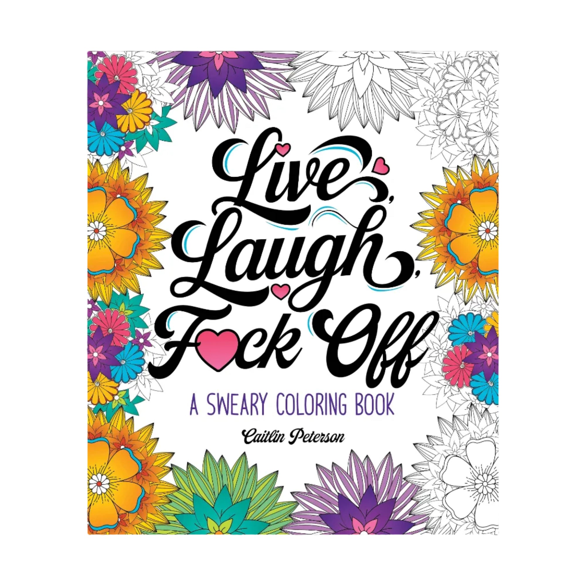 Colorful floral design with text 'Live, Laugh, F**k Off' on a coloring book cover.