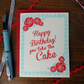 You Take The Cake: A2 4.25" X 5.5"