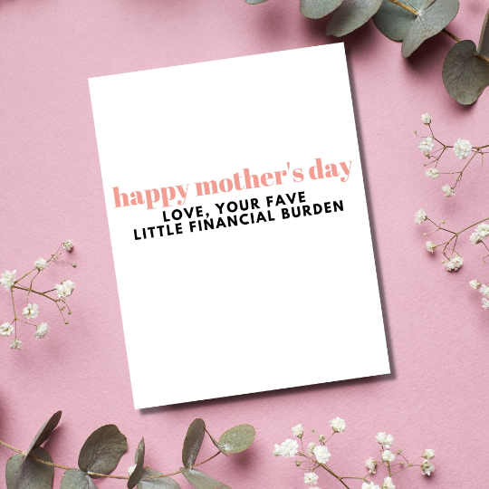 Financial Burden - Mother's Day Card