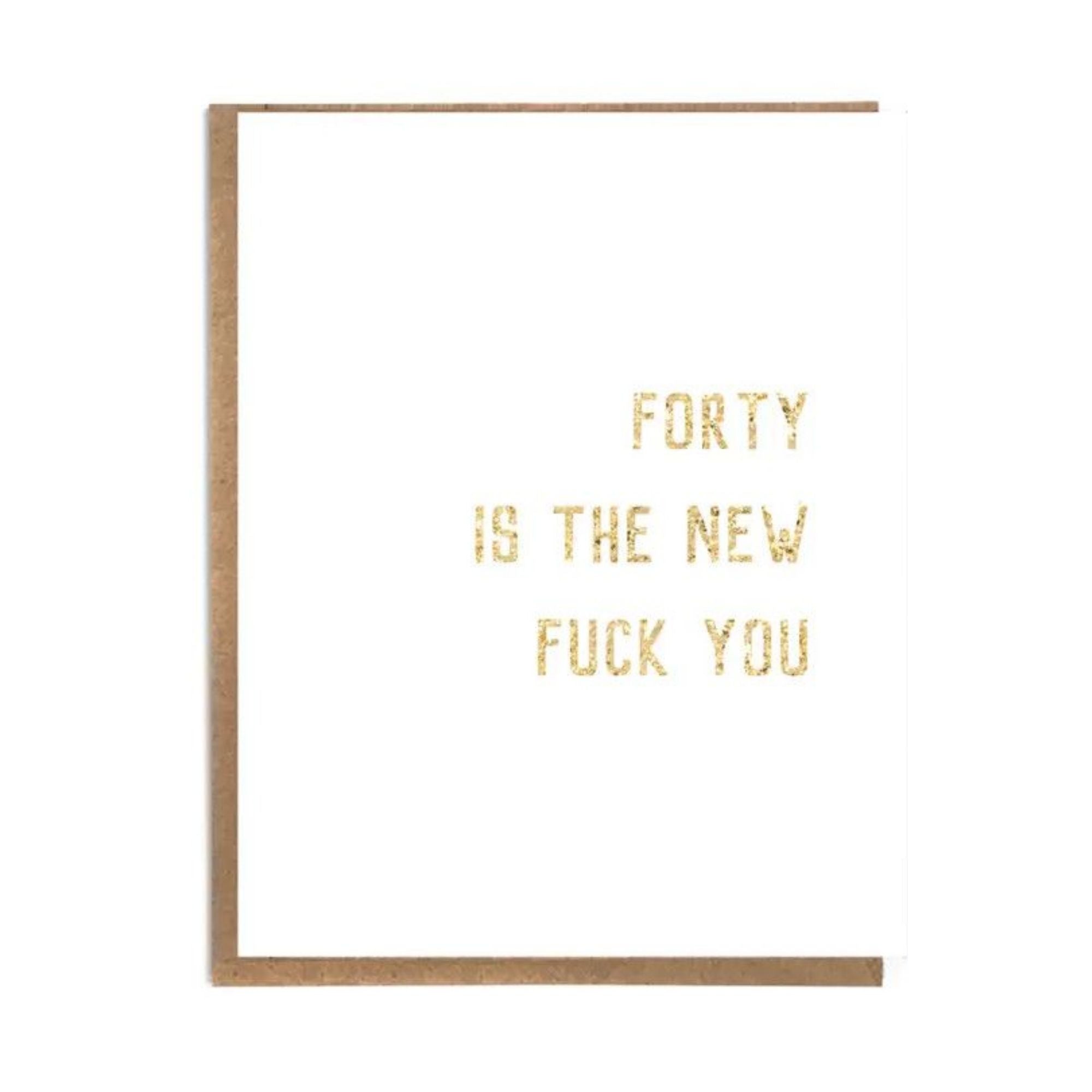 40 Is The New Fuck You - Birthday Card