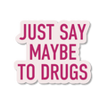 Just Say Maybe to Drugs Sticker - The Ruddy Duck