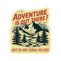 Adventure + Serial Killers - Vinyl Sticker