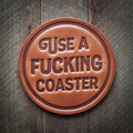 Use A Fucking Coaster ... Leather Coaster