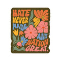 Hate Never Made Any Nation Great - Vinyl Sticker