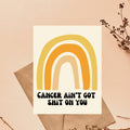 Cancer Ain't Got Shit - Feel Better Card