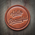 Hello Beautiful ... Leather Coaster