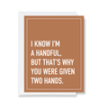 I Know I'm a Handful funny greeting card from The Ruddy Duck in Whitefish, Montana