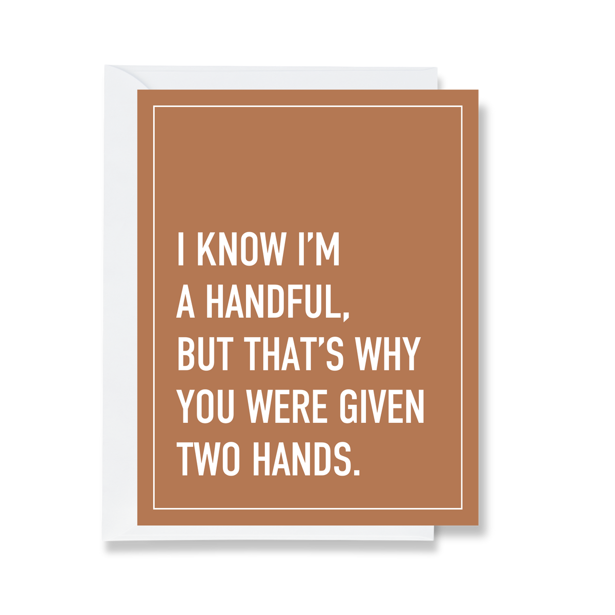 I Know I'm a Handful funny greeting card from The Ruddy Duck in Whitefish, Montana