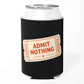Admit Nothing - Neoprene Koozie
