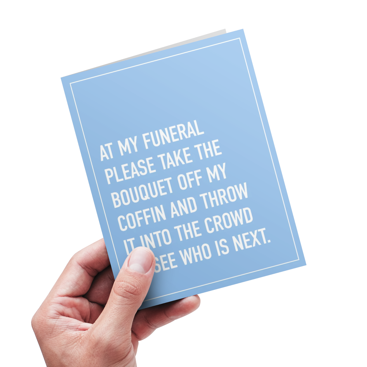 At My Funeral, Throw My Bouquet - Funny Friendship Card