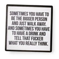 Be The Bigger Person - Ceramic Coaster