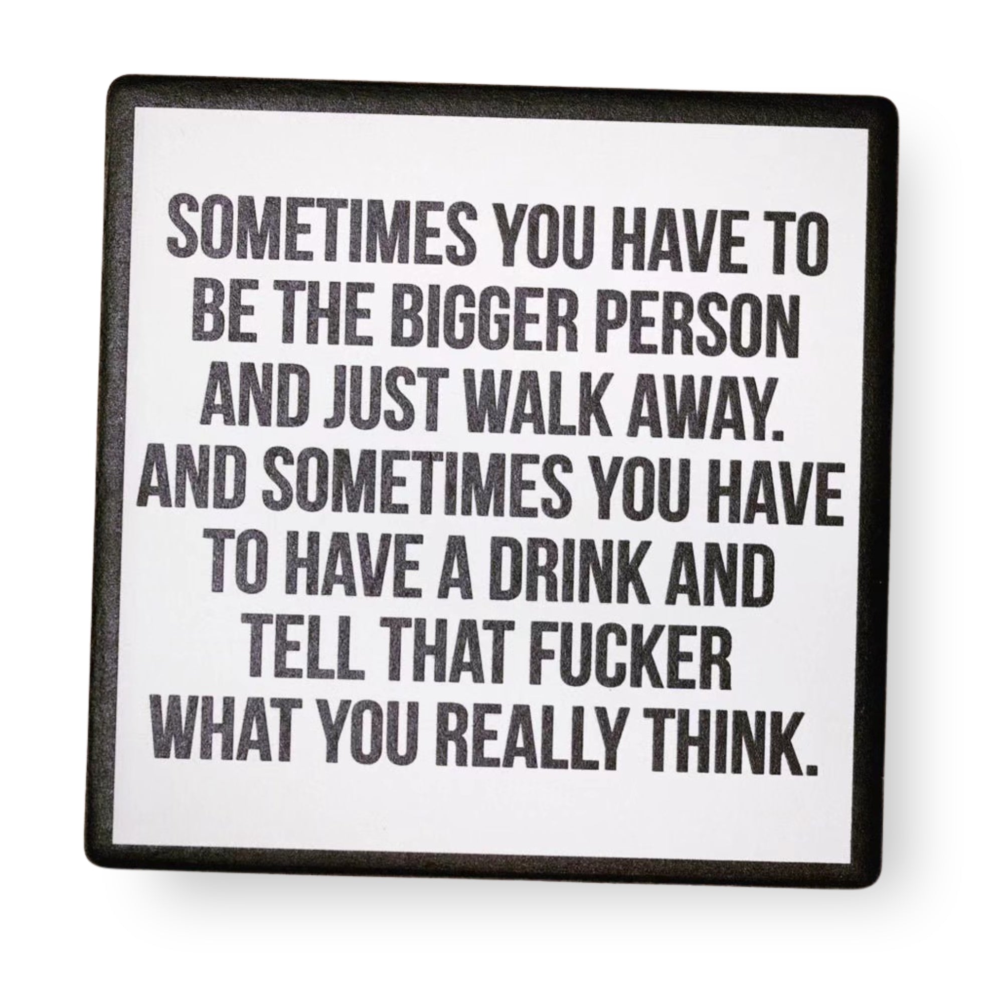 Be The Bigger Person - Ceramic Coaster