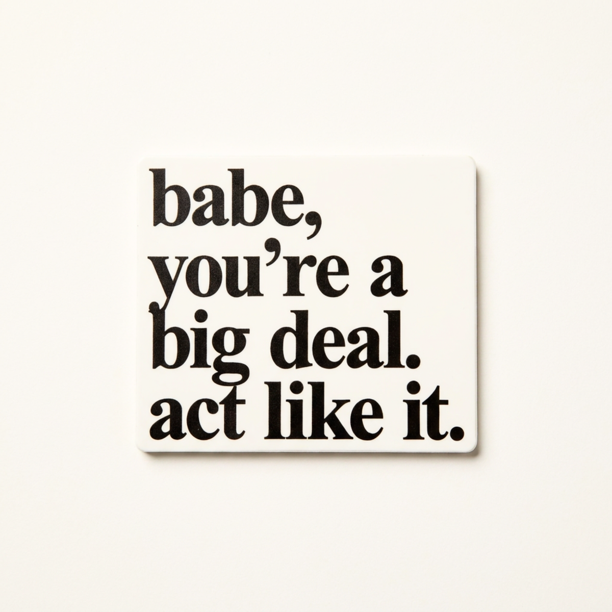 Babe, You're a Big Deal. Encouragement Vinyl Sticker