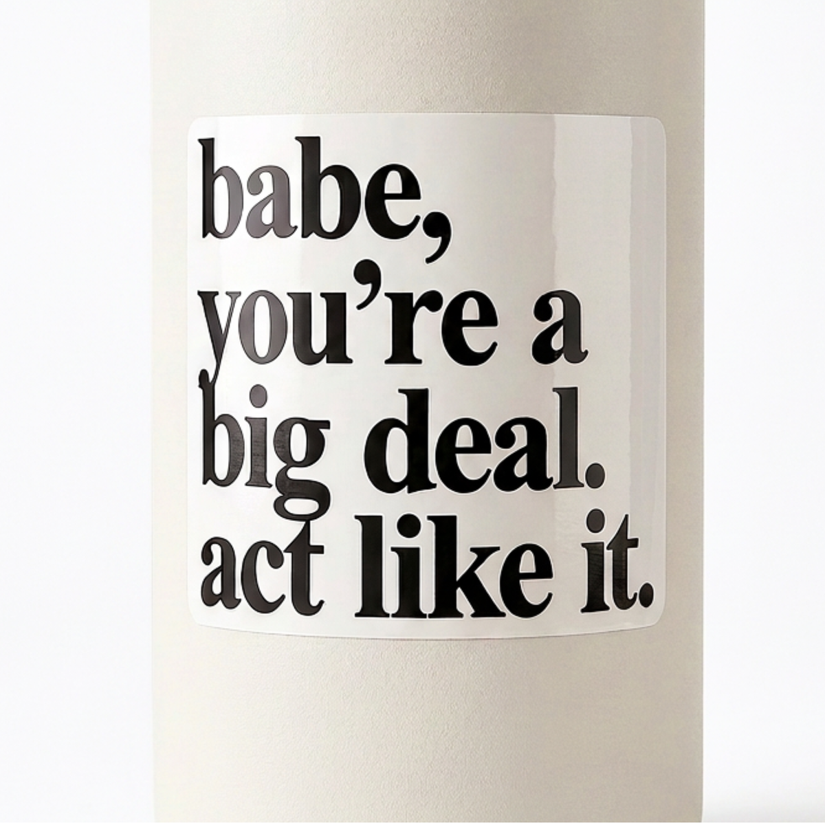 Babe, You're a Big Deal. Encouragement Vinyl Sticker