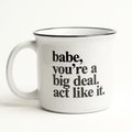 Babe, You're a Big Deal - 15 oz Ceramic Camp Mug