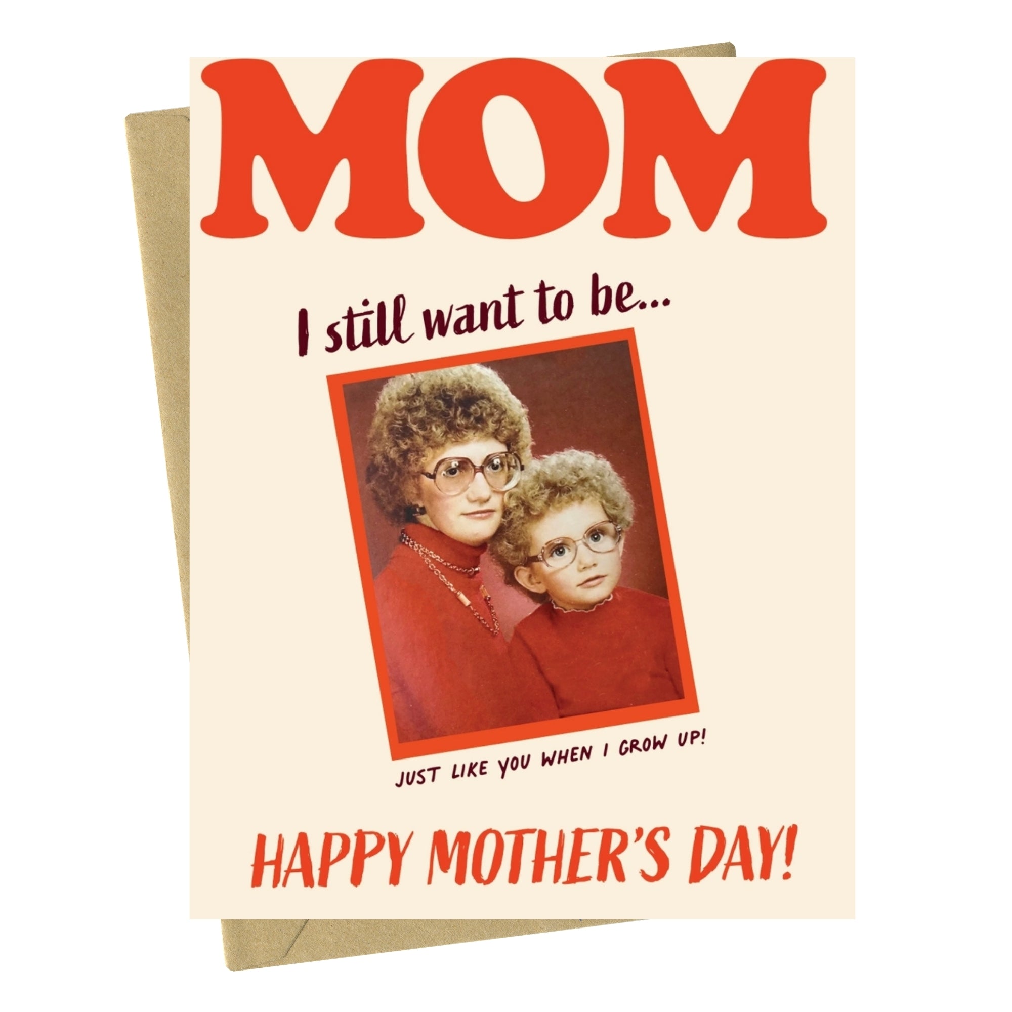 Still Want To Be Like You - Mother's Day Card