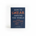 Book cover of 'How to Swear Around the World' with illustrations and text on a dark blue background.