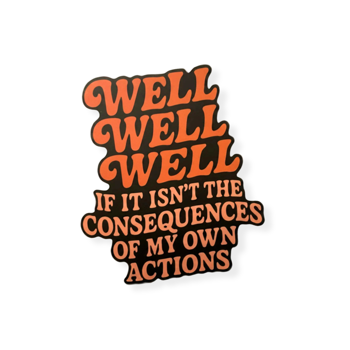 Well, If It Isn't The Consequences Of My Own Actions - 3" Vinyl Sticker