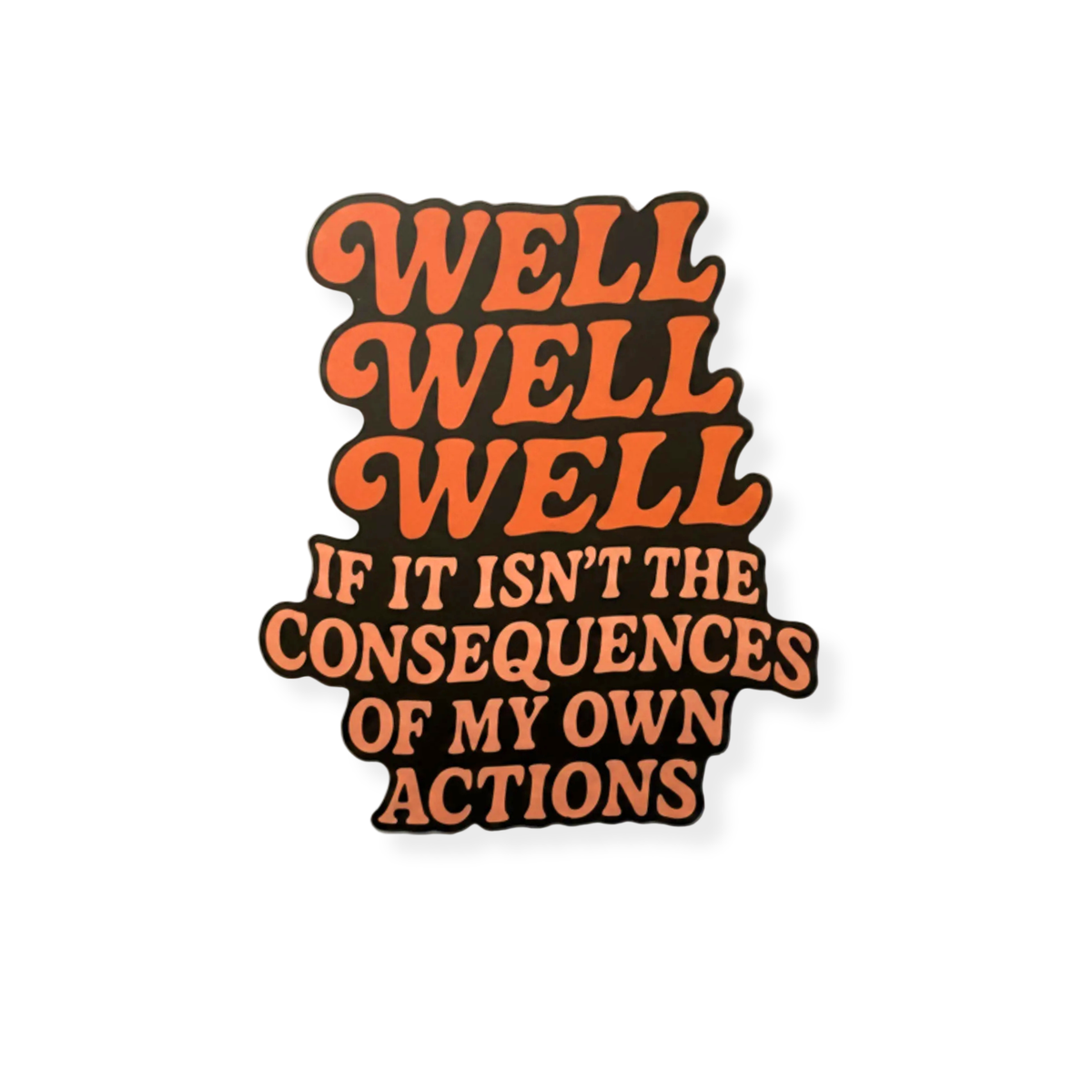Well, If It Isn't The Consequences Of My Own Actions - 3" Vinyl Sticker