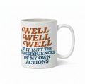 White mug with text 'Well Well Well if it isn't the consequences of my own actions' on a white background