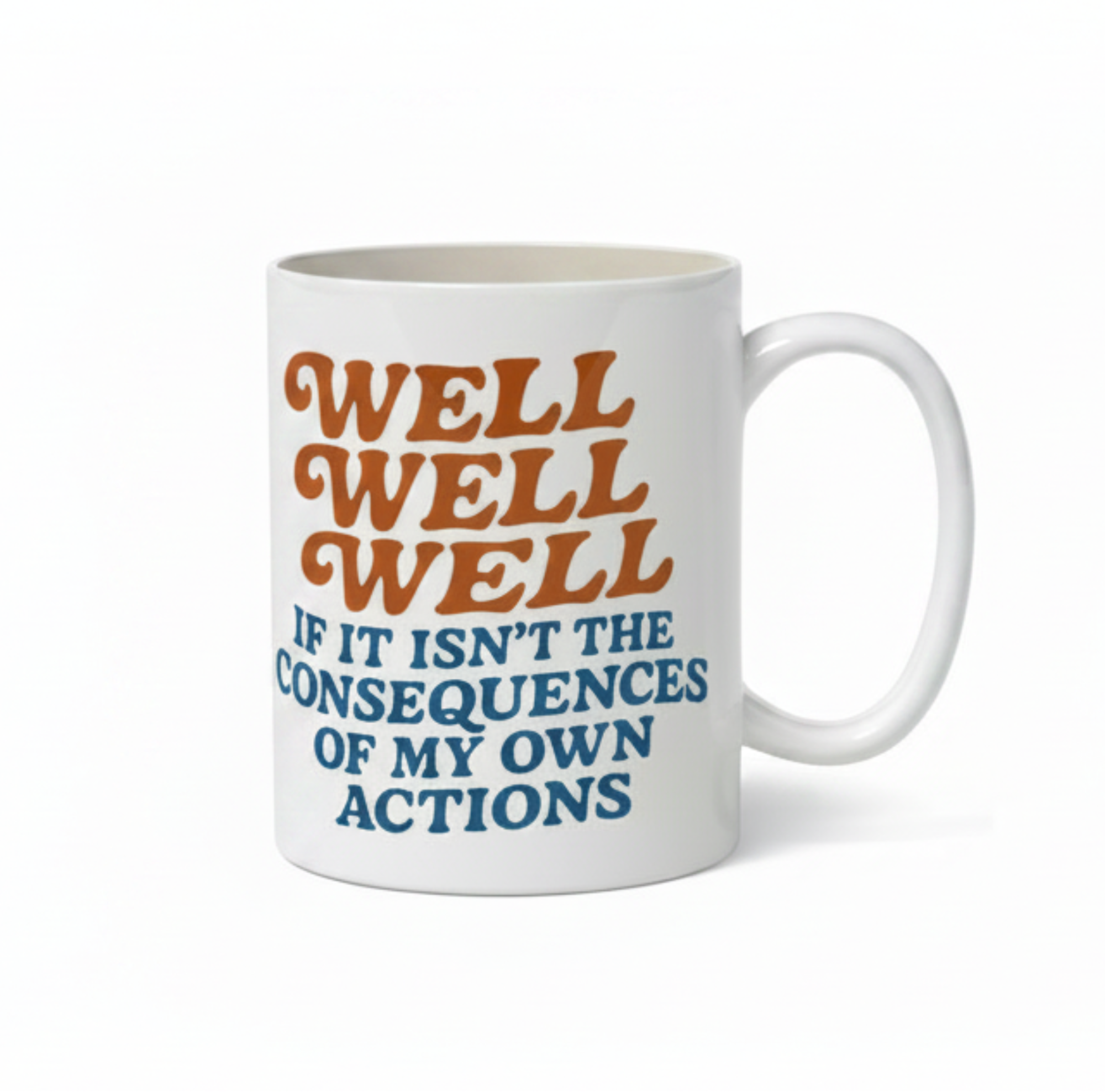 White mug with text 'Well Well Well if it isn't the consequences of my own actions' on a white background