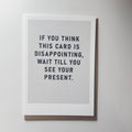 This Card Is Disappointing - Birthday Card