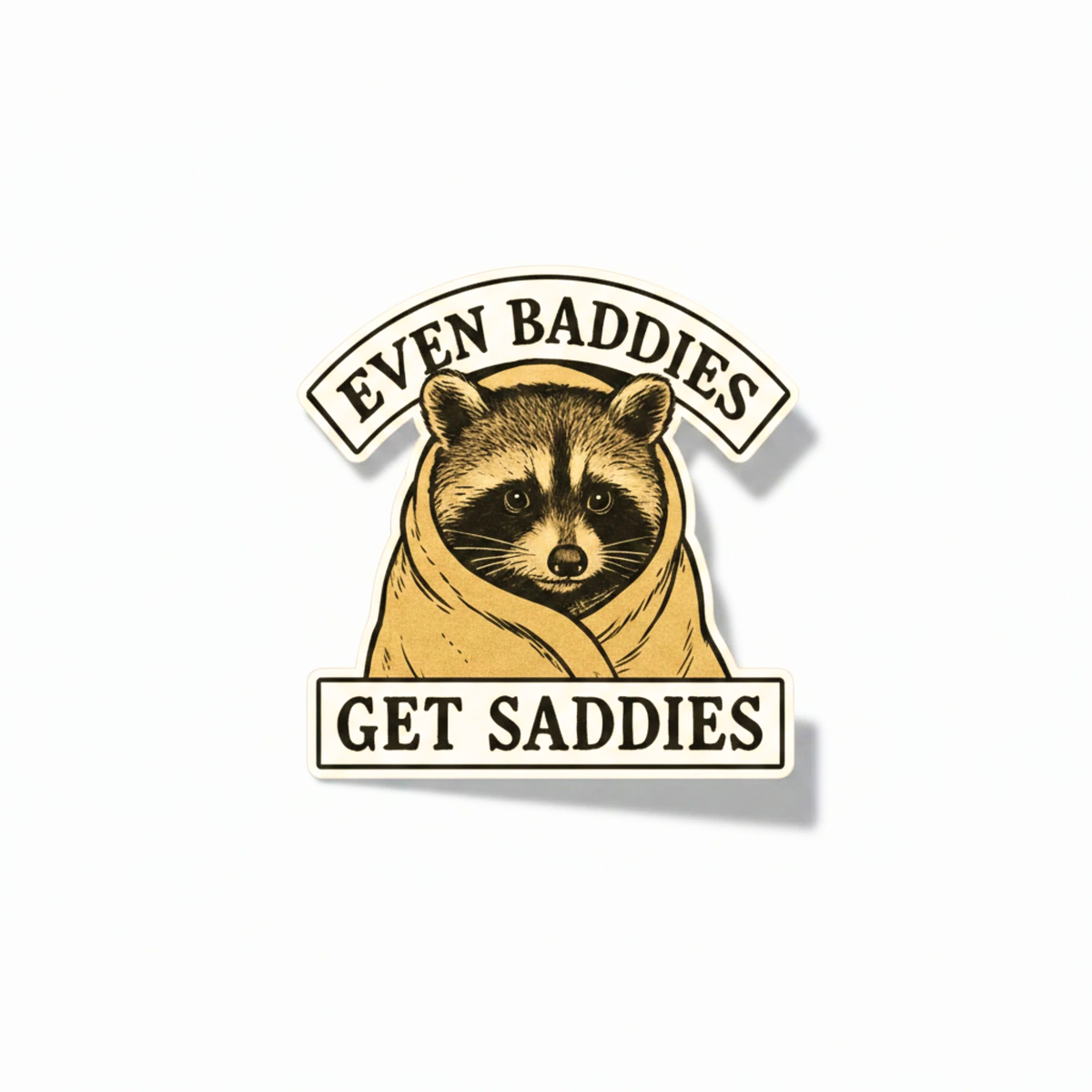 Even Baddies Get Saddies - 3" Vinyl Sticker