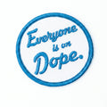 Everyone is on Dope ... Embroidered Patch