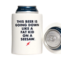 Down Like A Fat Kid - Beer Koozie