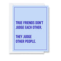 Friends Don't Judge Each Other - Friendship Card