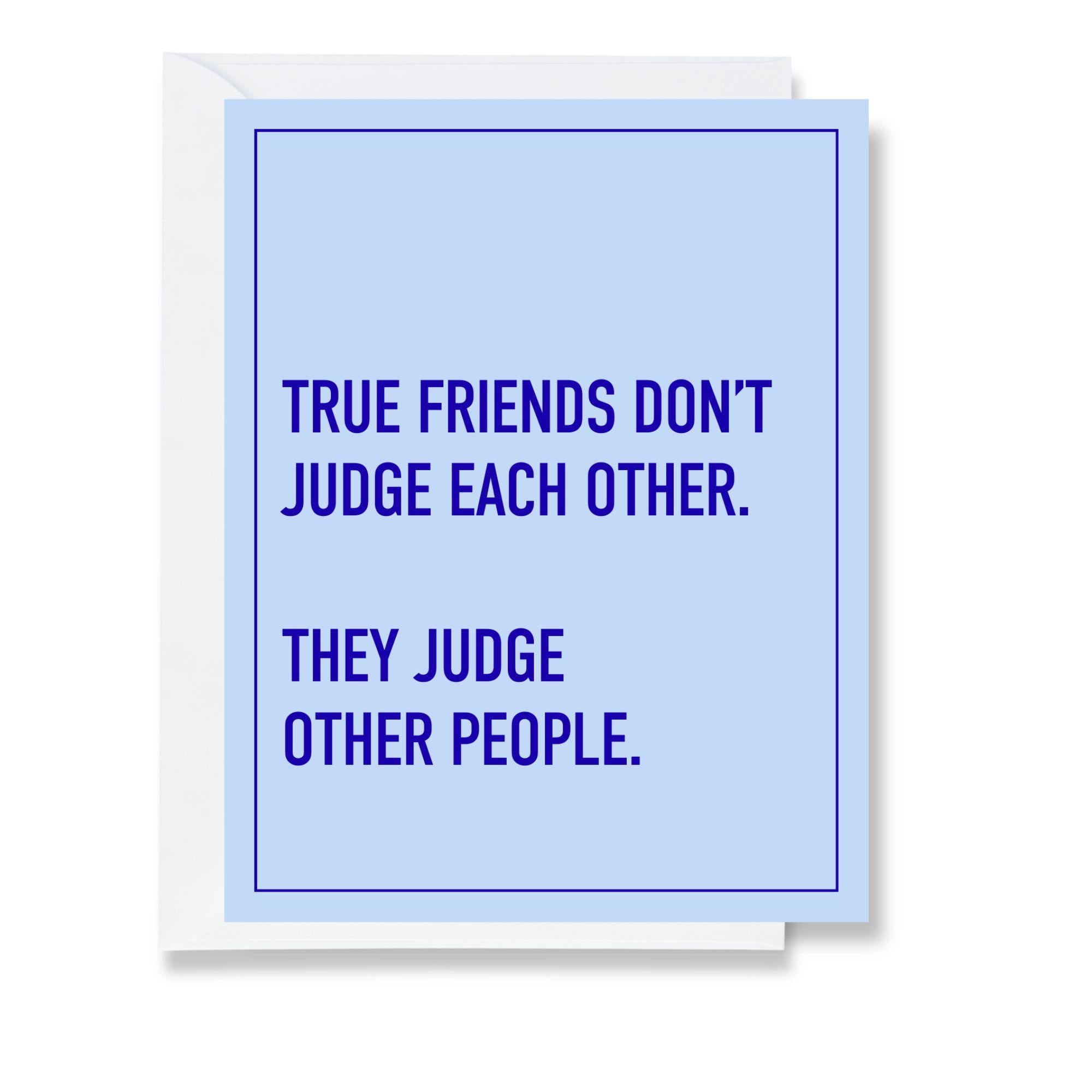 Friends Don't Judge Each Other - Friendship Card
