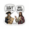It's Like They Didn't Listen At All vinyl sticker with George Washington holding the Constitution and Jesus replying Bro Same, from The Ruddy Duck in Whitefish, Montana