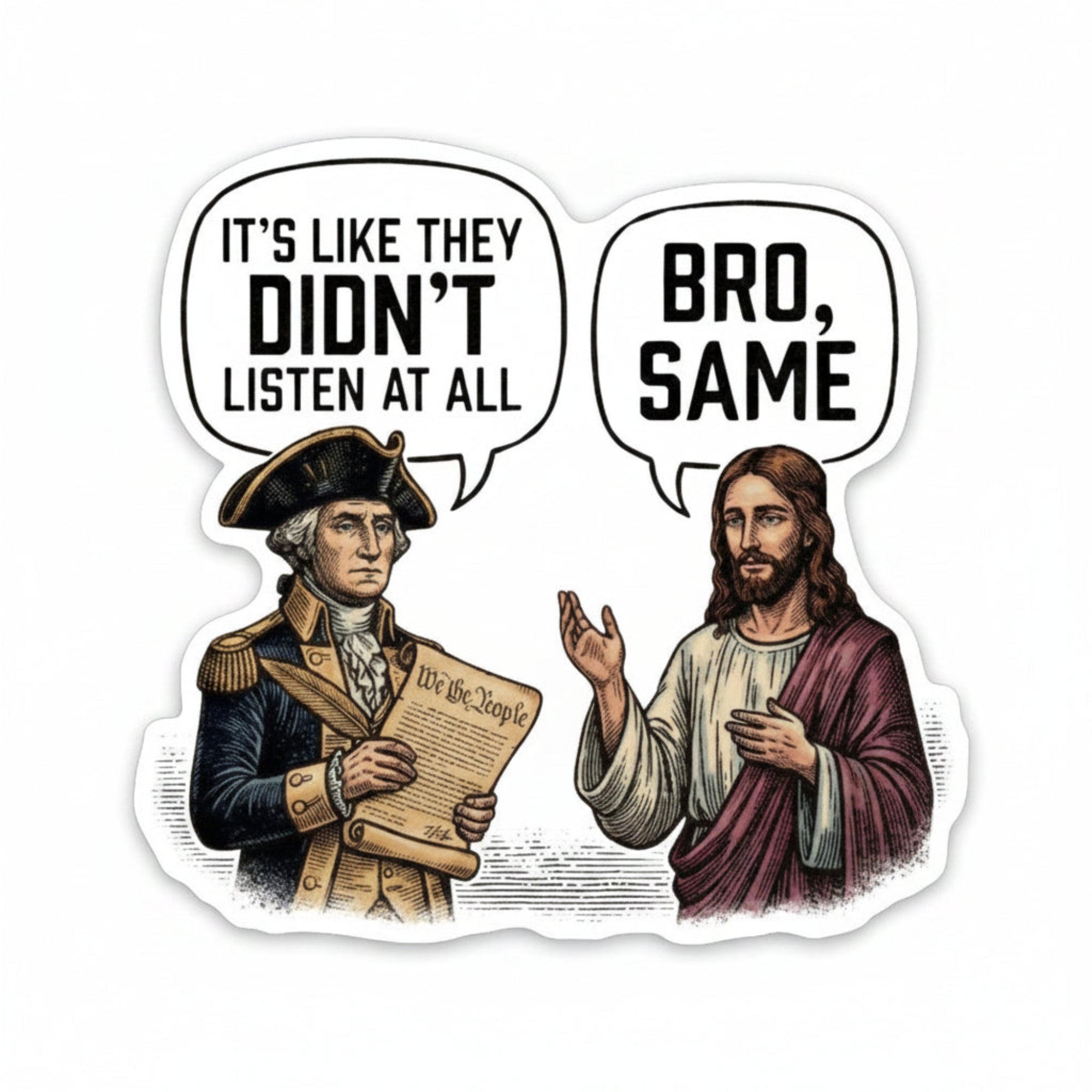 It's Like They Didn't Listen At All vinyl sticker with George Washington holding the Constitution and Jesus replying Bro Same, from The Ruddy Duck in Whitefish, Montana