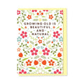 Growing Old Is Beautiful - Birthday Card