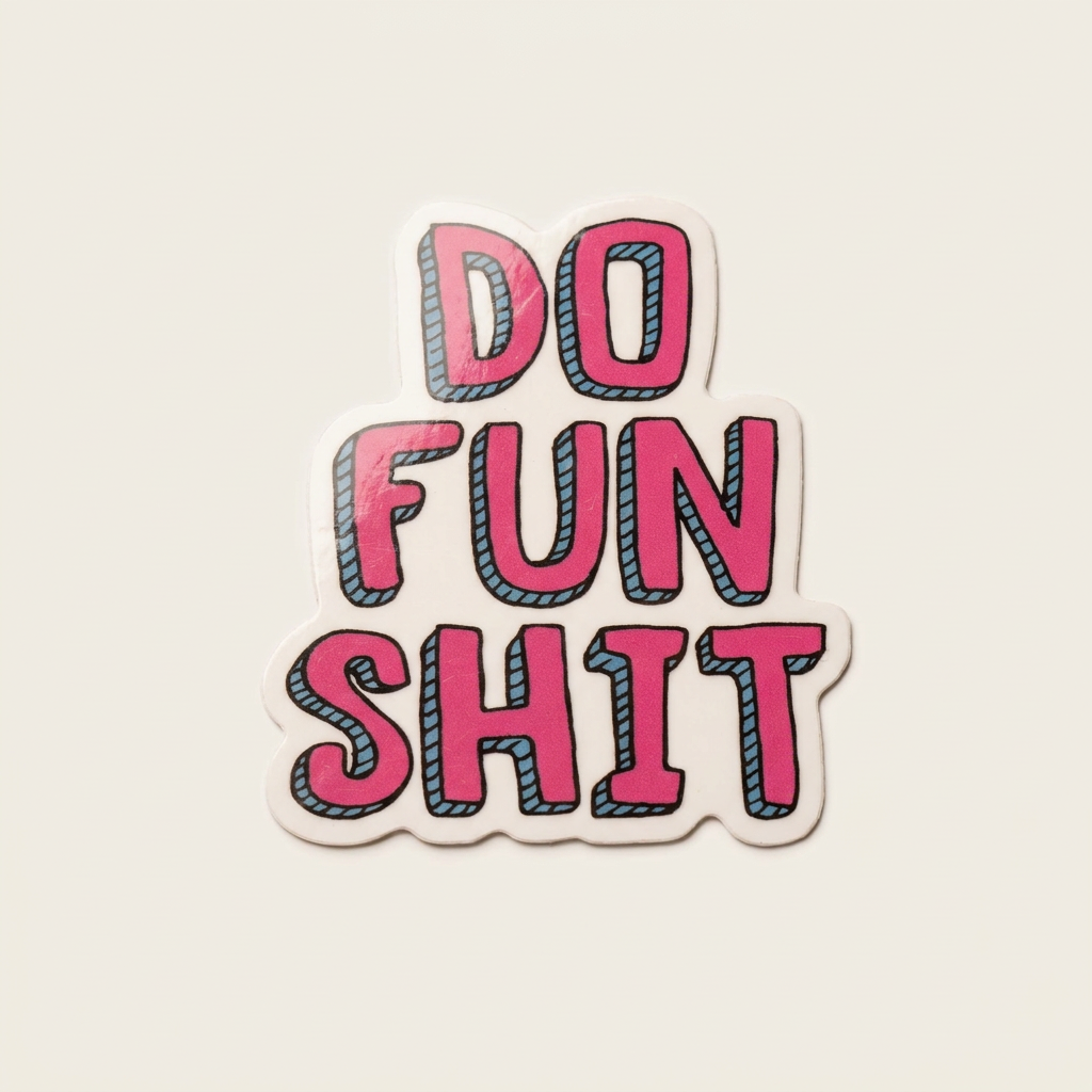 Do Fun Shit Encouraging Vinyl Sticker
