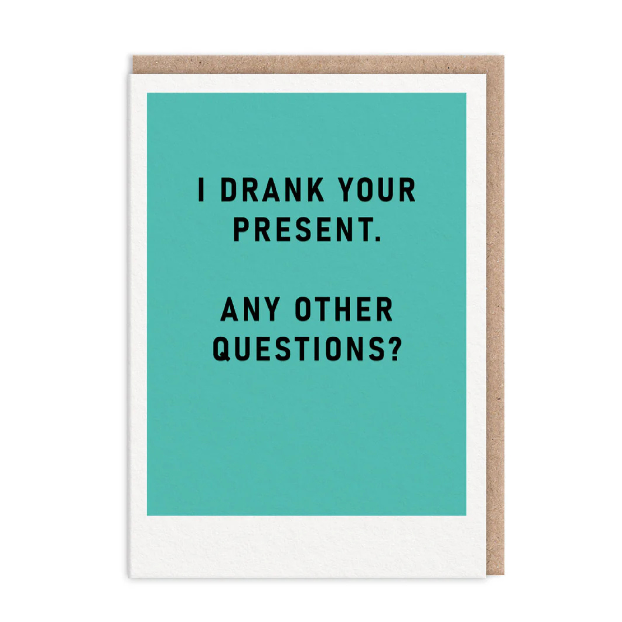 I Drank Your Present - Birthday Card