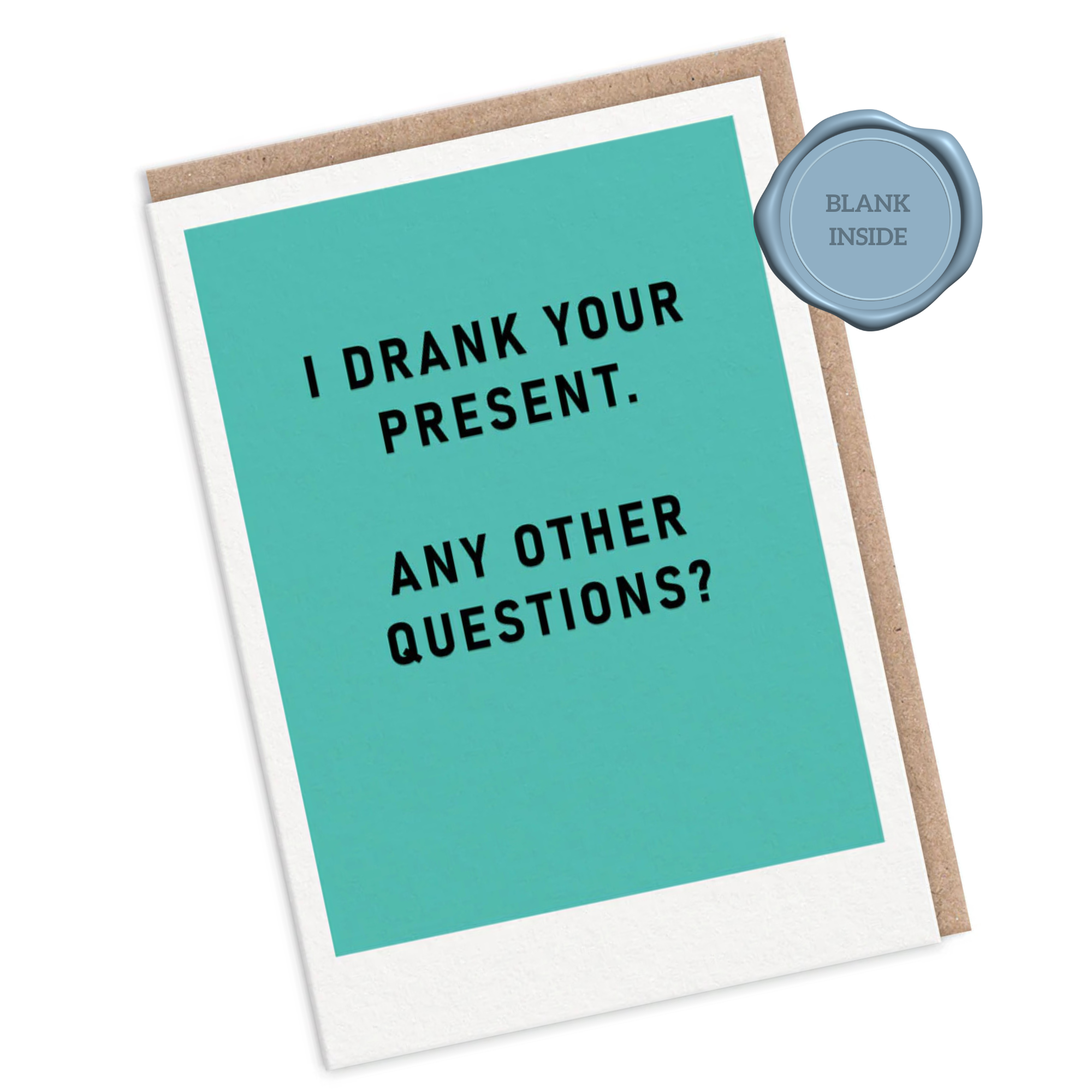 I Drank Your Present - Birthday Card