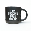 I Fucking Love Dogs - Ceramic Mug