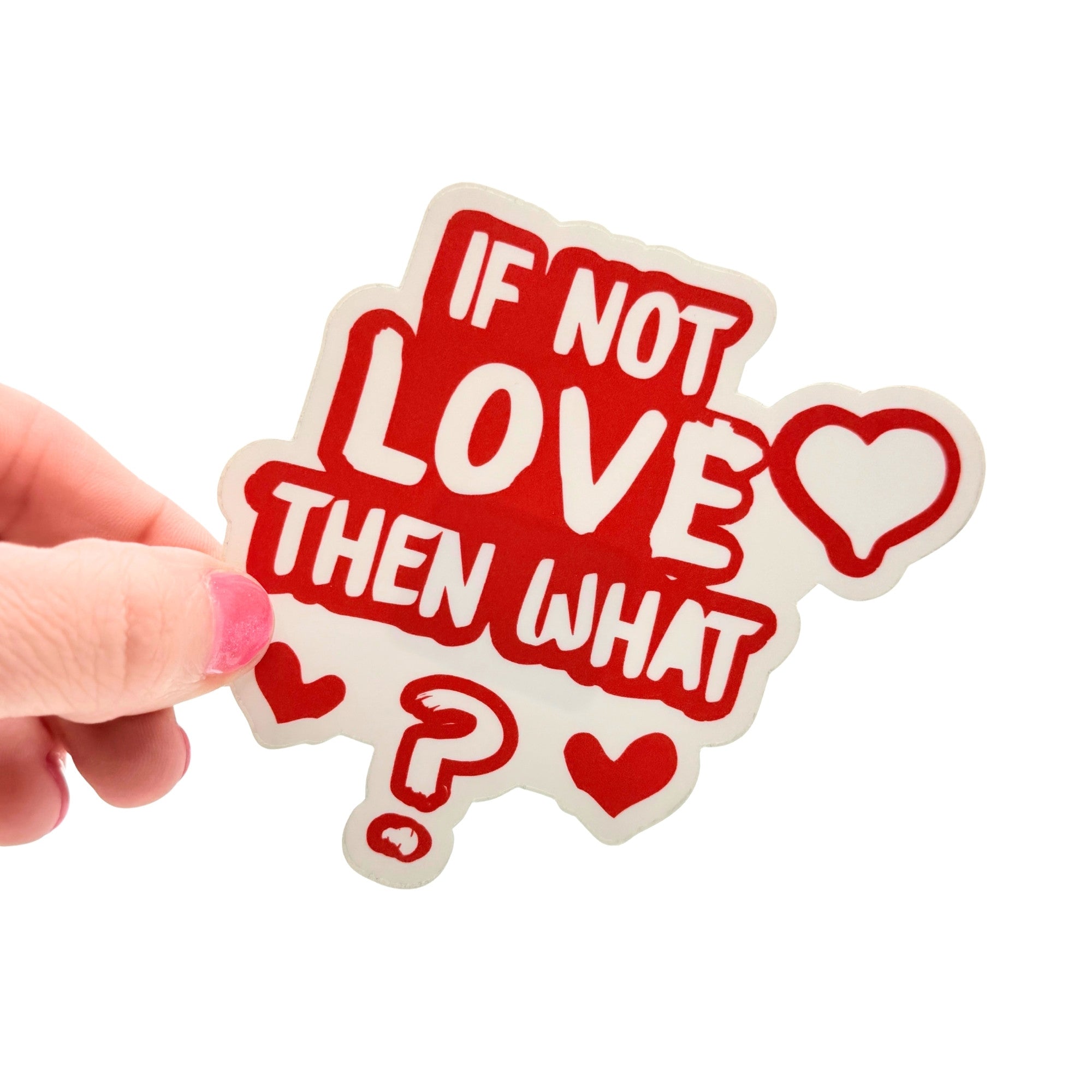 If Not Love - Thoughtful Love Sticker