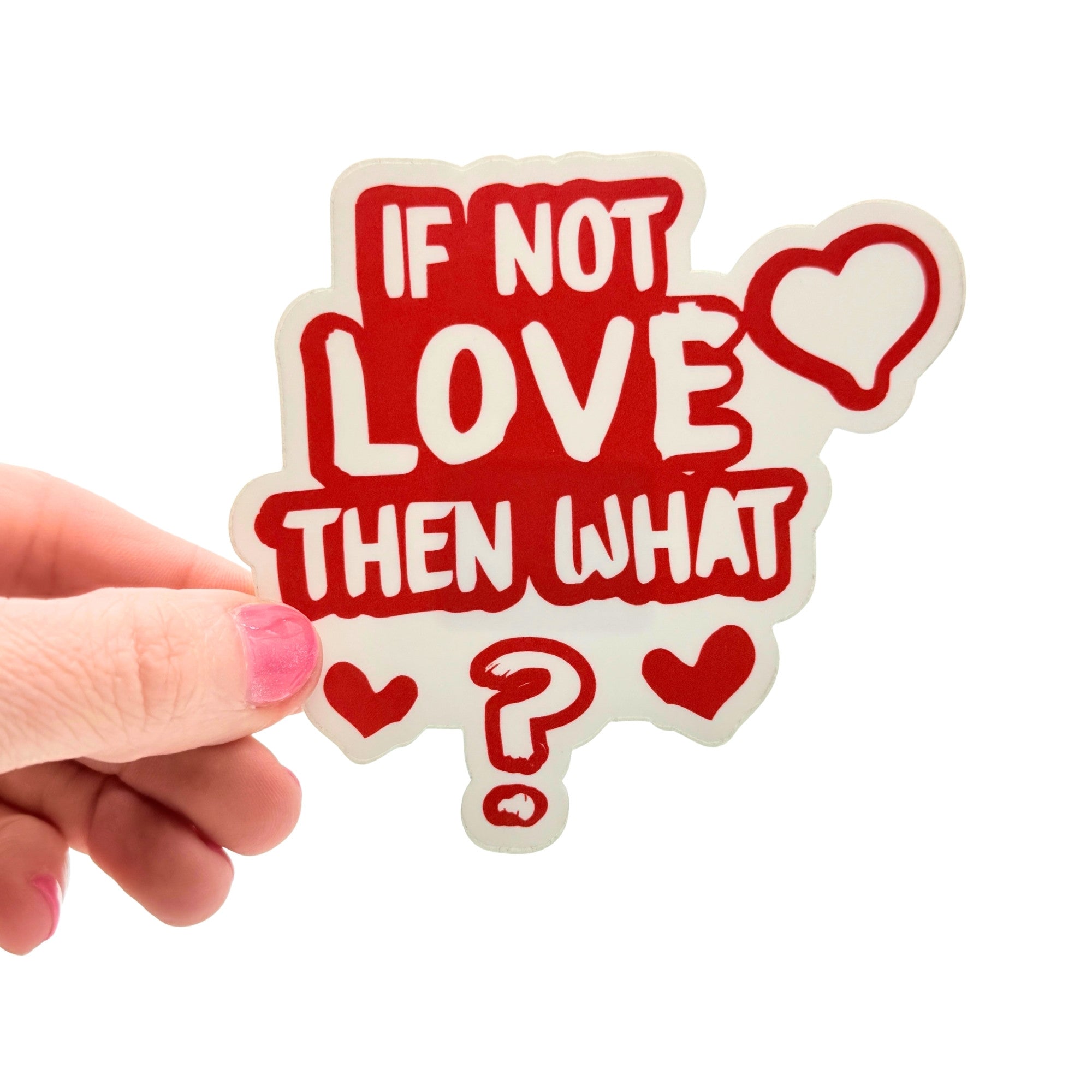If Not Love - Thoughtful Love Sticker