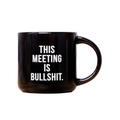 Meeting Is Bullshit - Ceramic Mug