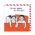 Not Bored of You Yet - Love Card