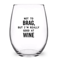 Not To Brag, But I'm Really Good At Wine - 21 oz. Wine Glass