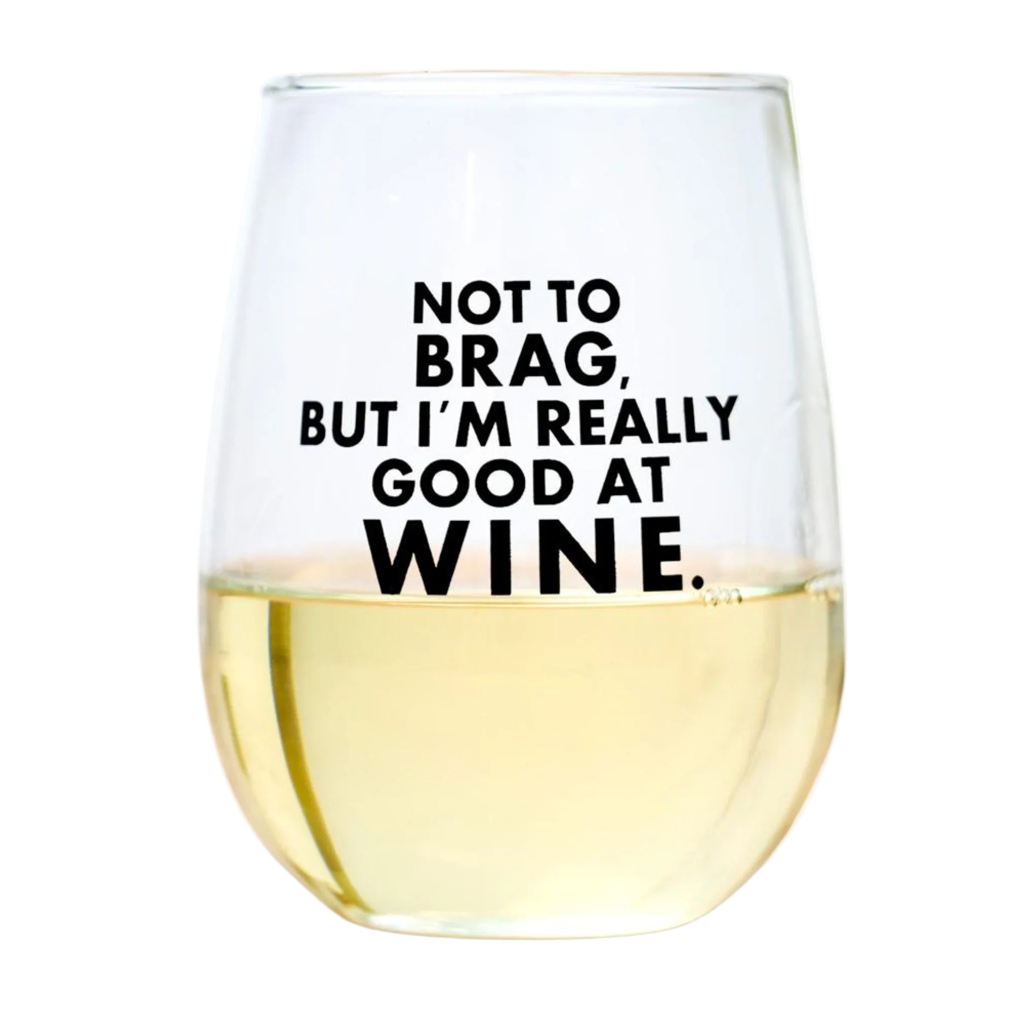 Stemless wine glass with text 'Not to brag, but I'm really good at wine' on a white background