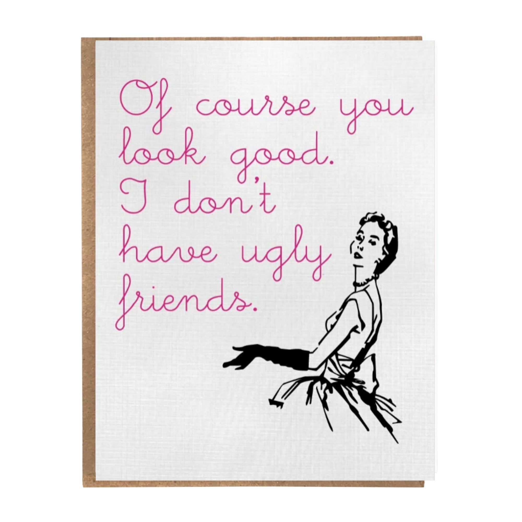 I Don't Have Ugly Friends - Friendship Card