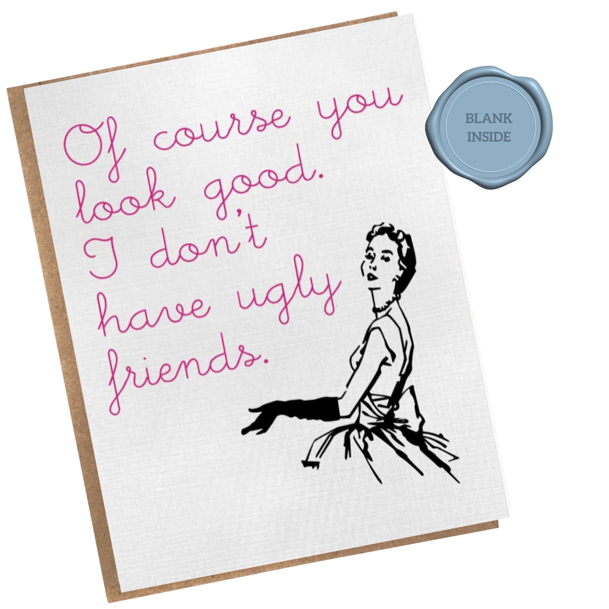 I Don't Have Ugly Friends - Friendship Card