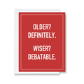 Older? Definitely. Wiser? Debatable. - Birthday Card