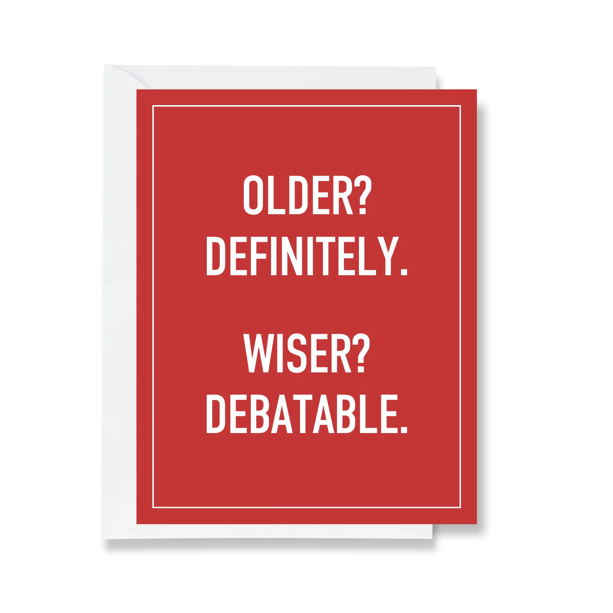 Older? Definitely. Wiser? Debatable. - Birthday Card